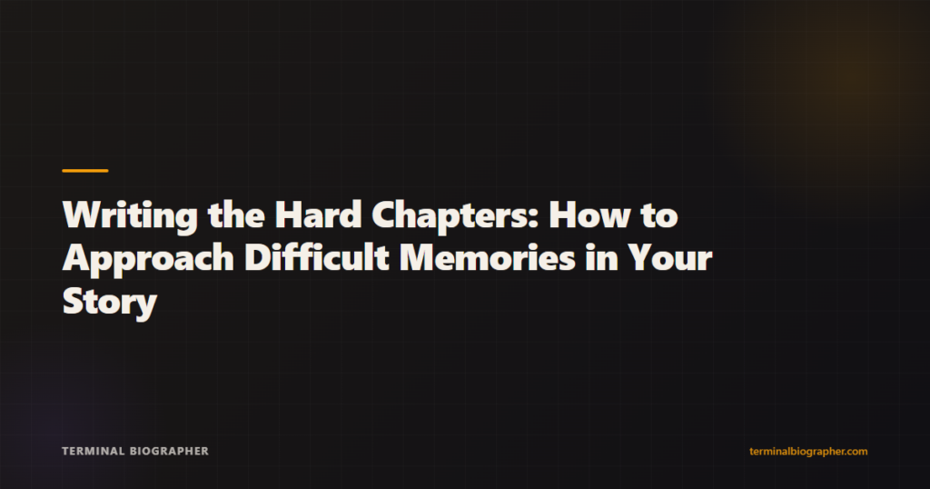 Terminal Biographer blog post featured image - Writing the Hard Chapters